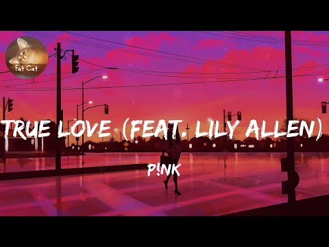 Playlist | True Love (feat. Lily Allen) - P!nk (Lyrics) | Fat Cat