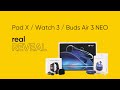 Unboxing of realme Pad X, Watch 3 & Buds Air 3 NEO | realREVEAL
