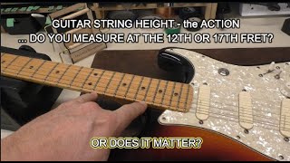 Guitar String Height - Which Fret Do You Measure at? Does it Matter?