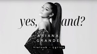 yes, and? - Ariana Grande [ lyrics - vietsub ]