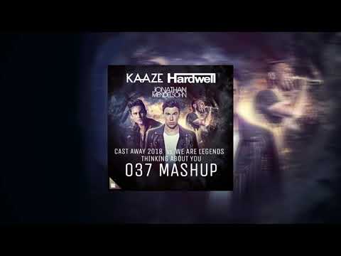 KAAZE vs. Hardwell - Cast Away 2018 vs. We Are Legends vs. Thinking About You (037 MashUp)