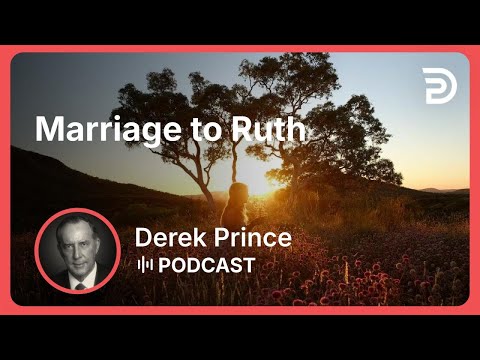 Marriage to Ruth | Part 5 - God Is a Matchmaker | Derek Prince