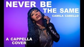 Camila Cabello  - NEVER BE THE SAME  💙( A CAPPELLA cover by Annie McCausland)
