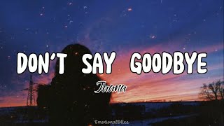 Don't Say Goodbye || Juana (Lyrics)
