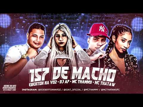MC EBERTON NA VOZ E DJ A7 FEAT : MC THAMMY E MC THATAW - 157 DE MACHO