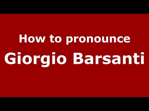 How to pronounce Giorgio Barsanti (Italian/Italy)  - PronounceNames.com