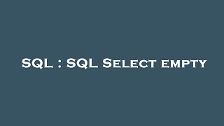 SQL : SQL Select empty 
