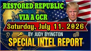 JUDY BYINGTON  Special Intel Report | RESTORED REPUBLIC VIA A GCR Update Saturday, July 11. 2026