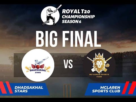 BIG FINAL - ROYAL T20 CHAMPIONSHIP | MCLAREN SPORTS CLUB VS DHADSAKHAL STARS