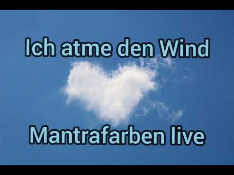 Ich atme den Wind, Mantrafarben live