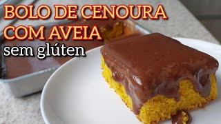 BOLO DE CENOURA COM AVEIA SEM GLÚTEN | SEM FERMENTO