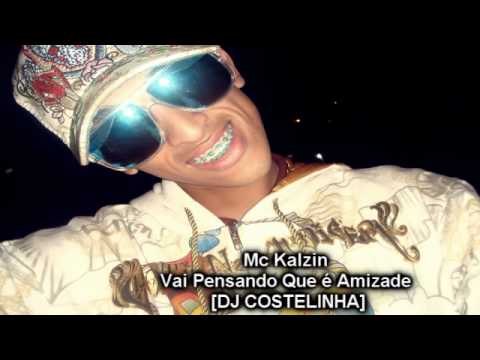 Mc Kalzin - Vai Pensando Que é Amizade [DJ COSTELINHA]