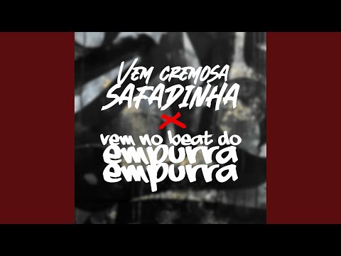 VEM CREMOSA SAFADINHA X VEM NO BEAT DO EMPURRA