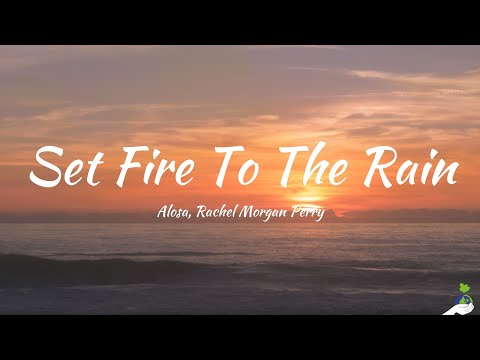 Alosa, Rachel Morgan Perry - Set Fire To The Rain (Lyrics)