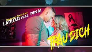 Laruzo feat. Pinai - Trau Dich (Directed by Ramsi Aliani)