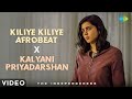 Kiliye Kiliye - Afrobeat X Kalyani Priyadarshan (Video) | The Independeners | Aa Raathri | S Janaki