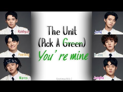 THE UNIT: Pick A Green (초록픽하나) - 내꺼 (You're Mine) | Han, Rom, Eng [COLOR CODED lyrics]