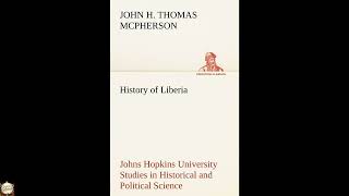 History of Liberia Johns Hopkins University Studies in Historical and Political Sci