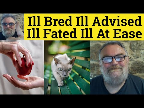 🔵 Ill Bred Meaning - Ill Advised Examples - Ill Fated Defined - Ill At Ease Explained - Ill Phrases