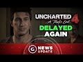 Uncharted 4 Delayed Again - GS News Update