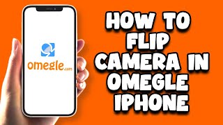 How To Flip Camera In Omegle iPhone - Try It!