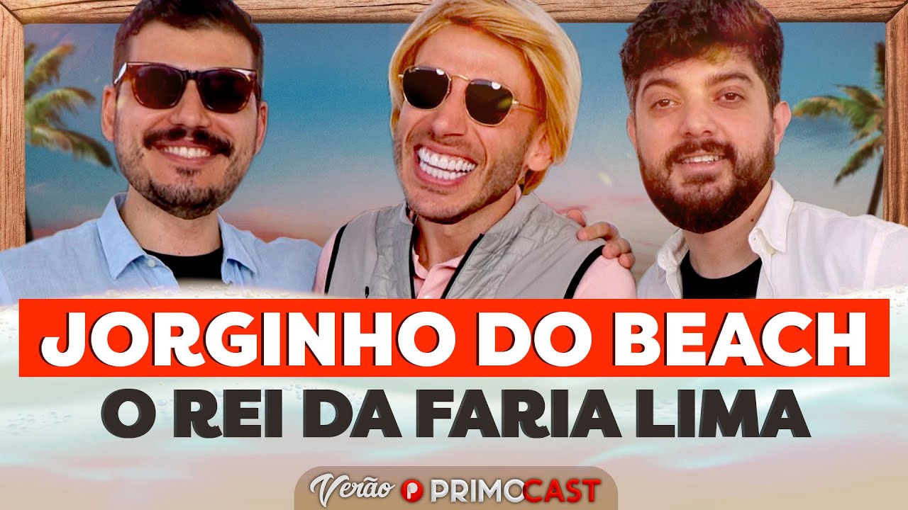 ELE SAIU DO ZERO E SE TORNOU O REI DA FARIA LIMA (JORGINHO DO BEACH - FAUSTO) | PrimoCast 314