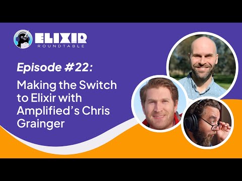 Elixir Roundtable #22: Making the Switch to Elixir with Amplified's Chris Grainger