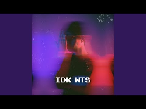 idk wts
