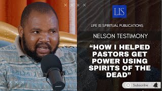 LIFE IS SPIRITUAL PRESENTS- NELSON&#39;S STORY &quot;I HELPED PASTORS  GAIN POWER USING SPIRITS OF THE DEAD.