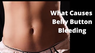 What Causes Belly Button Bleeding