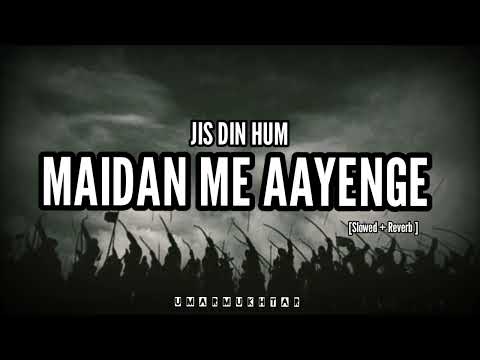Jis Din Hum Maidan Me Aayenge || Slowed + Reverb || Umar Mukhtar || #motivationalvideo #youtube