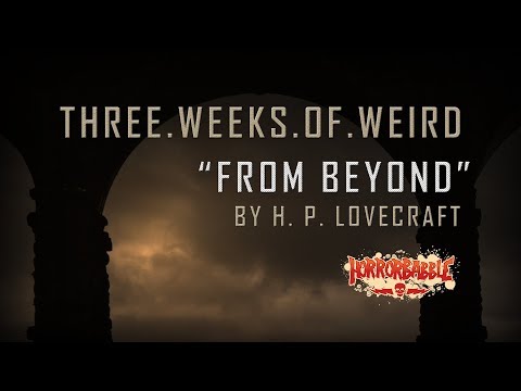 "From Beyond" by H. P. Lovecraft / Three Weeks of Weird