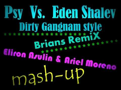 Psy Vs. Eden Shalev - Dirty Gangnam Style (Eliron Asulin & Ariel Moreno Mash Up)