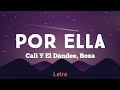 Por Ella - Cali Y El Dandee, Boza (Letra)