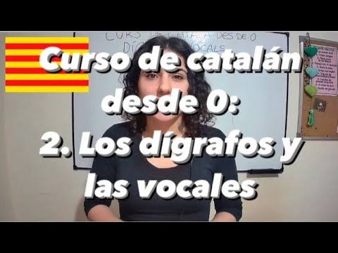 Curso de catalán desde 0 - 2: Los dígrafos y las vocales