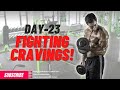 Day 23 Fighting Cravings!