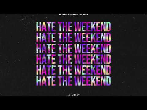 VARGENTA, ILYAA, Aili - Hate The Weekend