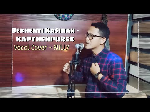 Berhenti Kasihan - KAPTHENPUREK (Vocal Cover - RULLY)