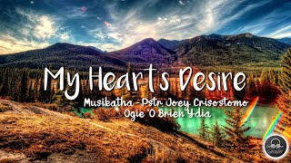 My Heart's Desire - Musikatha - Pstr. Joey Crisostomo Ogie 'O Brien Ydia