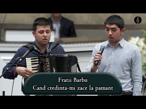 Fratii Barbu - Cand credinta-mi zace la pamant | Video Nou