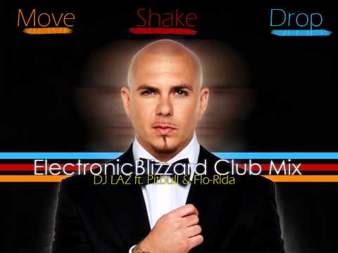 DJ Laz ft. Pitbull & Flo Rida - Move Shake Drop(ElectronicBlizzard Club Mix)