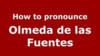 How to pronounce Olmeda De Las Fuentes