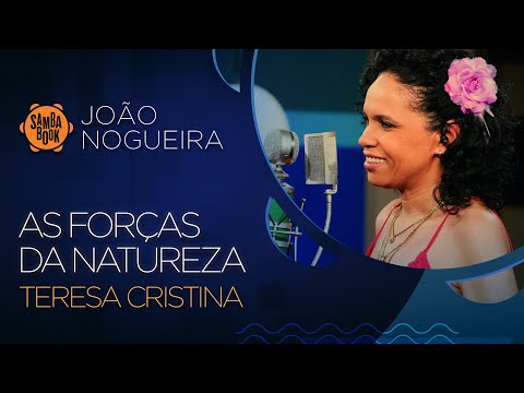 As forças da Natureza - Teresa Cristina (Sambabook João Nogueira)