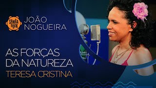 As forças da Natureza - Teresa Cristina (Sambabook João Nogueira)