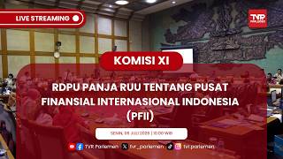 KOMISI XI DPR RI RDPU PANJA RUU TENTANG PUSAT FINANSIAL INTERNASIONAL INDONESIA (PFII)