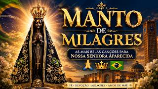 ✨ MANTO DE MILAGRES – As Mais Belas Canções para Nossa Senhora Aparecida 🙏👑🇧🇷