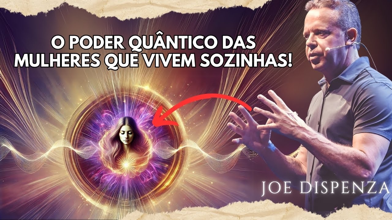 O segredo MAGNÉTICO das MULHERES que vivem SOZINHAS revelado pela CIÊNCIA QUÂNTICA | Joe Dispenza