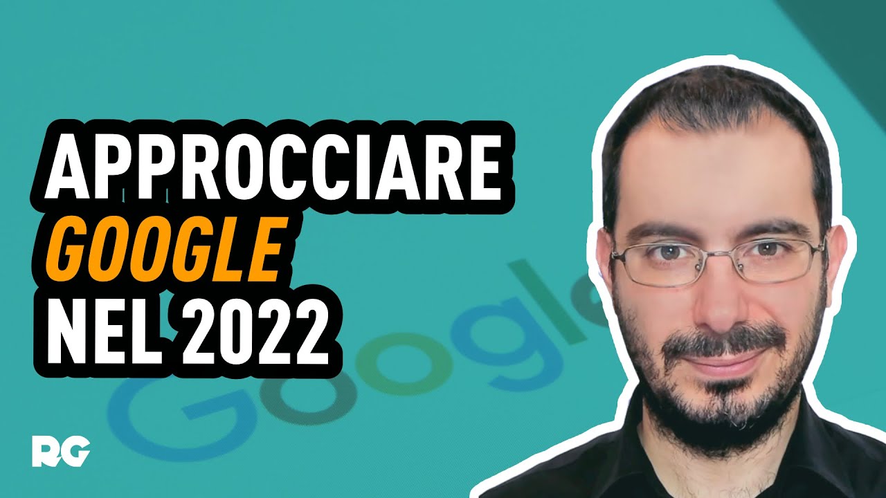 Come approcciarsi a Google nel 2022 - Giorgio Taverniti