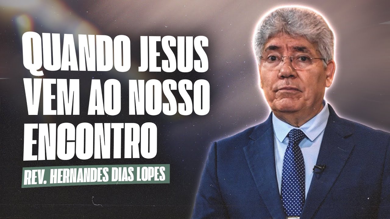 QUANDO JESUS VEM AO NOSSO ENCONTRO - Hernandes Dias Lopes