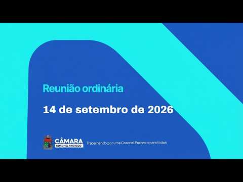 Reunião da Câmara de Coronel Pacheco, 14 de setembro de 2026 continuação